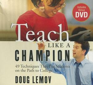 Teach Like a Champion: 49 Techniques That Put Students on the Path to College [With DVD] by Doug Lemov