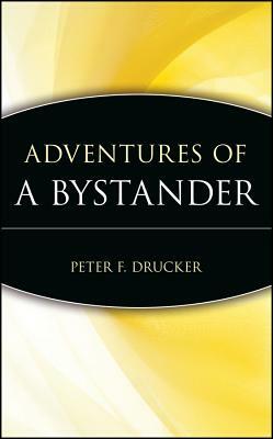 Adventures of a Bystander by Peter F Drucker Foundation for Nonprofit