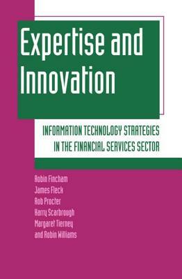 Expertise and Innovation by James Fleck, Robin Fincham, Rob Proctor