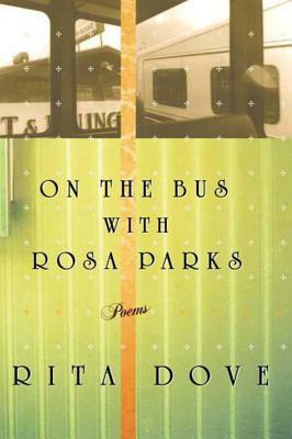 On the Bus with Rosa Parks: Poems by Rita Dove