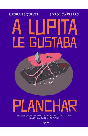 A Lupita le gustaba planchar by Laura Esquivel