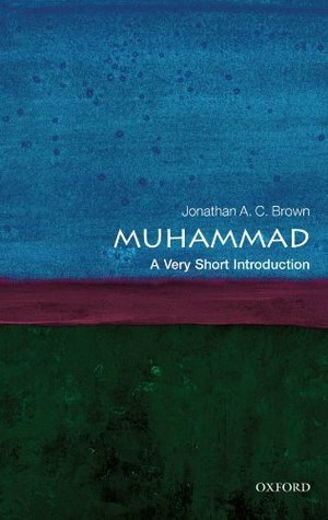 Muhammad: A Very Short Introduction by Jonathan A.C. Brown