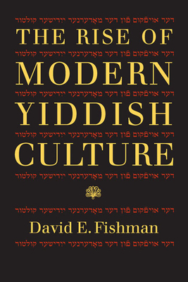 The Rise of Modern Yiddish Culture by David E. Fishman