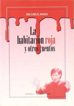 La habitación roja y otros cuentos by Im Chul-Woo