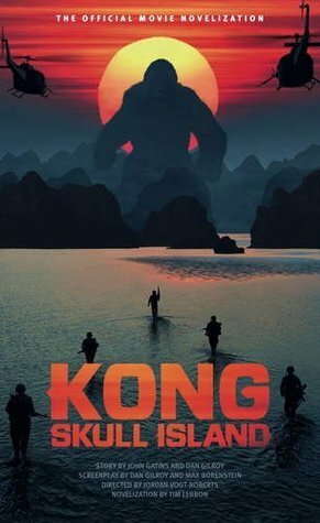 Kong: Skull Island - The Official Movie Novelization by Tim Lebbon
