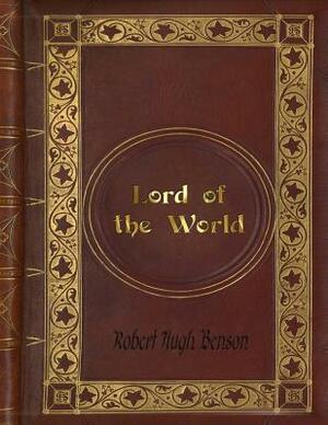 Robert Hugh Benson - Lord of the World by Robert Hugh Benson