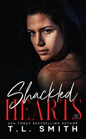 Shackled Hearts: by T.L. Smith