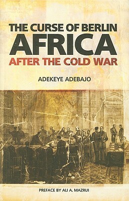 The Curse of Berlin: Africa After the Cold War by Adekeye Adebajo