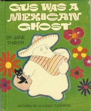 Gus was a Mexican Ghost by Seymour Fleishman, Jane Thayer