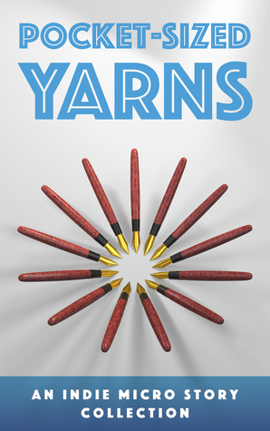 Pocket-sized Yarns by Athena Crowley, Jourdan Cameron, Marise Ghorayeb, Kathleen Garlock, Chris Heath, D.M. Wolfenden, Michael Gardner, Wilde Blue Sky, James Field, Christopher D. Votey, Joe Prentis, David Rose, Shanna Lauffey