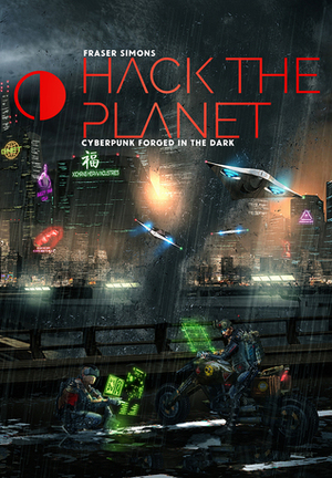 Hack the Planet: Cyberpunk Roleplaying Forged in the Dark by Andrew Gillis, Kate Bullock, Galen Pejeau, Fraser Simons, Ash McAllan, Oli Jeffery, Melody Watson, Fabio Comin, Jason, Kyle Simons, Lauren McManamon, Kira Magrann