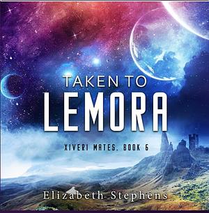 Taken to Lemora by Elizabeth Stephens