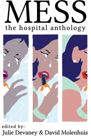 Mess: The Hospital Anthology by Eaton Hamilton, Julie Devaney, Dave Molenhuis
