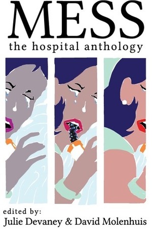 Mess: The Hospital Anthology by Julie Devaney, Eaton Hamilton, Dave Molenhuis