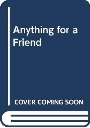 Anything For A Friend by Ellen Conford