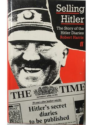 Selling Hitler: The Story Of The Hitler Diaries by Robert Harris