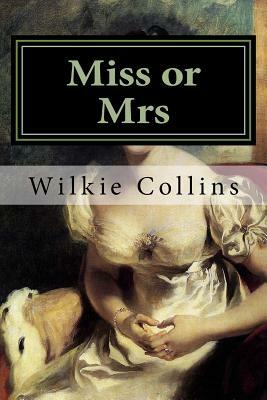 Miss or Mrs: Classics by Wilkie Collins