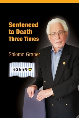 Sentenced to Death Three Times: English Edition by Shlomo Graber