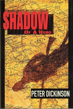 Shadow of a Hero by Peter Dickinson