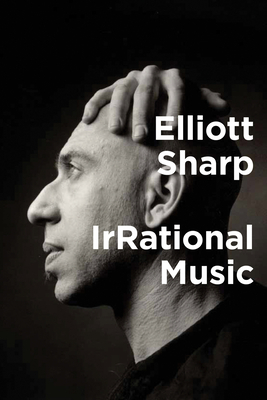 Irrational Music by Elliott Sharp