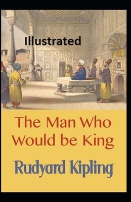 The Man Who Would be King Illustrated by Rudyard Kipling