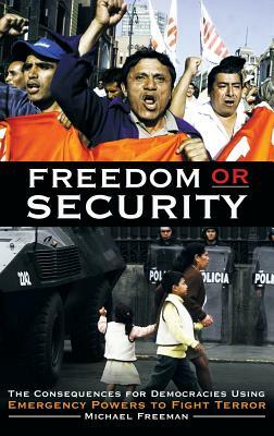 Freedom or Security: The Consequences for Democracies Using Emergency Powers to Fight Terror by Michael Freeman