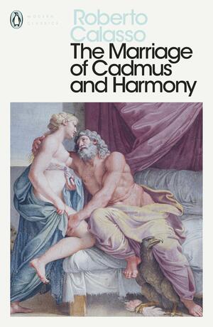 The Marriage of Cadmus and Harmony by Roberto Calasso