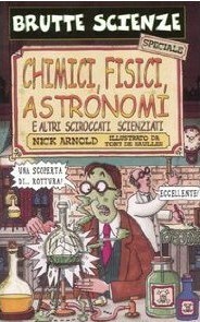 Chimici, fisici, astronomi: e altri sciroccati scienziati by Tony De Saulles, Nick Arnold