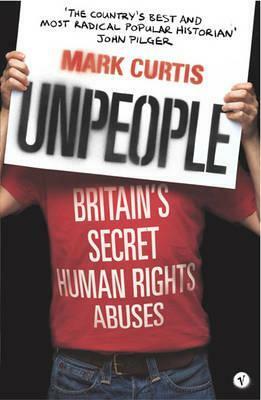 Unpeople: Britain's Secret Human Rights Abuses by Mark Curtis