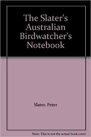 The Slater's Australian Birdwatcher's Notebook by Peter Slater