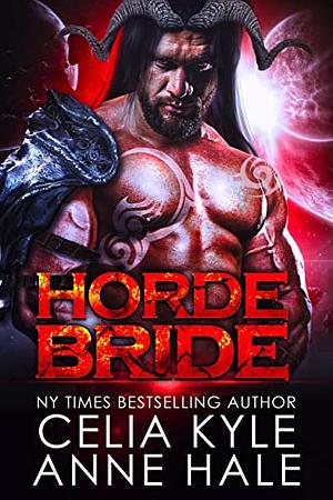 Horde Bride: A Scifi Alien Romance by Celia Kyle, Celia Kyle, Anne Hale