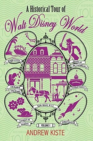 A Historical Tour of Walt Disney World: Volume 1 by Andrew Kiste, Bob McLain