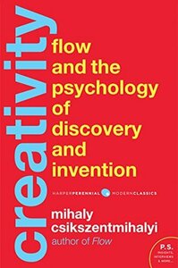 Creativity: Flow and the Psychology of Discovery and Invention by Mihaly Csikszentmihalyi