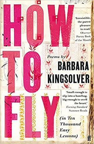 How to Fly (in Ten Thousand Easy Lessons) by Barbara Kingsolver