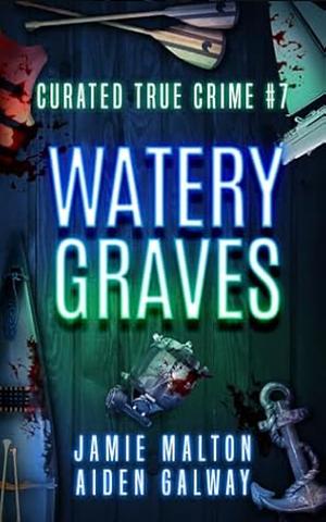 Curated true crime 7. Watery grave  by 