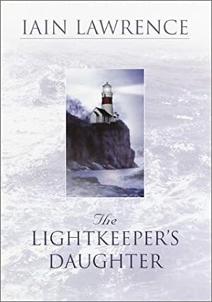 The Lightkeeper's Daughter by Iain Lawrence