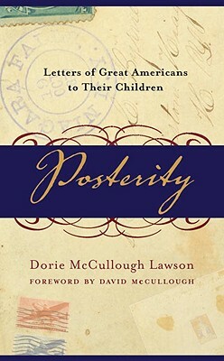 Posterity: Letters of Great Americans to Their Children by Dorie McCullough Lawson
