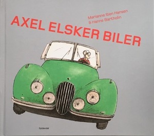 Axel elsker biler by Hanne Bartholin, Marianne Iben Hansen
