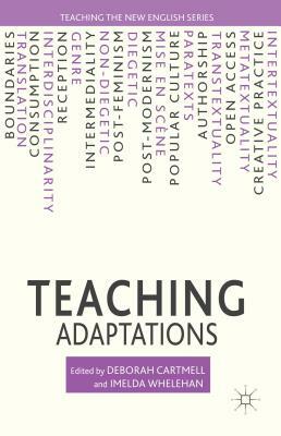 Teaching Adaptations by Deborah Cartmell, Imelda Whelehan