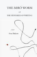 The Miró Worm and the Mysteries of Writing by Sven Birkerts