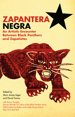 Zapantera Negra: An Artistic Encounter Between Black Panthers and Zapatistas by Marc James Léger, David Tomas