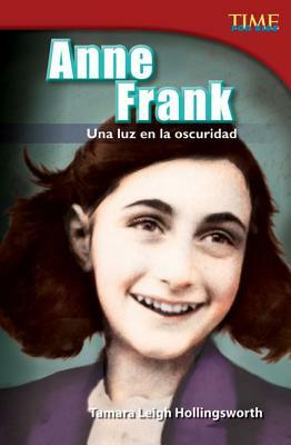 Anne Frank: Una Luz En La Oscuridad (Anne Frank: A Light in the Dark) (Spanish Version) (Advanced Plus) by Tamara Hollingsworth