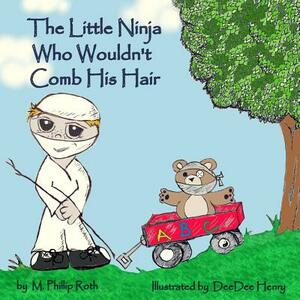 The Little Ninja Who Wouldn't Comb His Hair by M. Phillip Roth