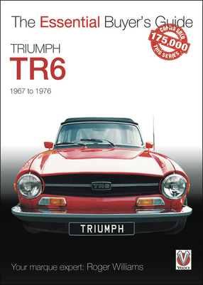 Triumph TR6: 1967 to 1976 by Roger Williams