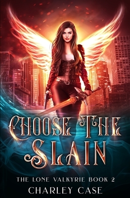 Choose The Slain by Martha Carr, Michael Anderle, Charley Case