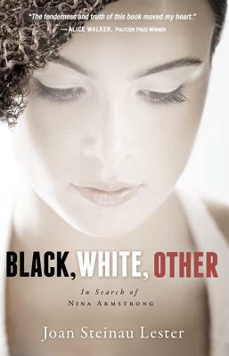 Black, White, Other: In Search of Nina Armstrong by Joan Steinau Lester