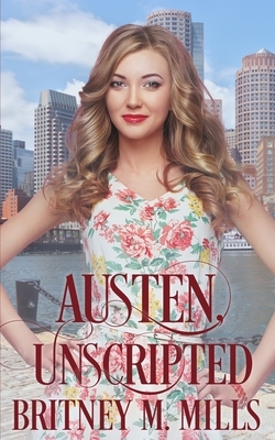 Austen Unscripted: A Second-Chance Romance by Britney M. Mills