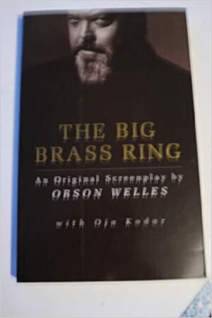 The Big Brass Ring by Oja Kodar, Jonathan Rosenbaum, Orson Welles, James Pepper