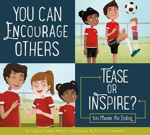 You Can Encourage Others: Tease or Inspire? by Connie Colwell Miller