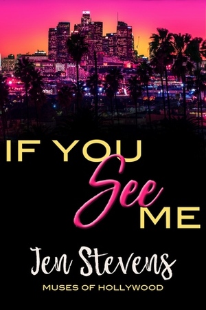 If You See Me (Hollywood Muses, #1) by Jen Stevens